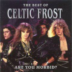 Celtic Frost : Are You Morbid? (the Best of)